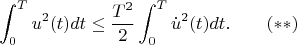 $$\int_0^Tu^2(t)dt\le \frac{T^2}{2}\int_0^T\dot u^2(t)dt.\qquad (**)$$