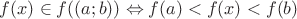 $f(x) \in f((a;b)) \Leftrightarrow f(a) < f(x) <f(b)$