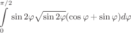 $$\int\limits_{0}^{\pi/2} \sin {2 \varphi \sqrt{\sin 2 \varphi} (\cos\varphi+\sin\varphi)} d\varphi