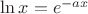 $\ln x=e^{-ax}$