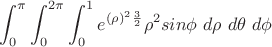 $\displaystyle  \int_0^\pi \int_0^{2\pi} \int_0^1 e^{(\rho)^2}^{\frac32} \rho^2 sin \phi\ d\rho\ d\theta\ d\phi$