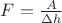 $F=\frac{A}{\Delta h}$