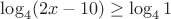 $\log_{4}(2x-10)\geq \log_{4}1$
