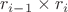 $r_{i-1} \times r_i$ $r_{i-1} \times r_i$