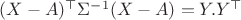 $(X-A)^\top \Sigma^{-1}(X-A)=Y.Y ^\top$