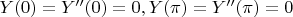 $Y(0) = Y''(0) = 0,   Y(\pi) = Y''(\pi) = 0$