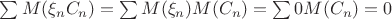 $\sum M(\xi_nC_n)=\sum M(\xi_n)M(C_n)=\sum 0M(C_n)=0$