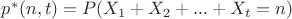$p^*(n,t) = P(X_1 + X_2 + ... + X_t = n)$