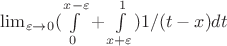 $\lim_{\varepsilon \to 0}(\int\limits_{0}^{x-\varepsilon} + \int\limits_{x+\varepsilon}^{1})1/(t-x)dt$