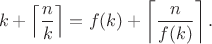 $$k +\left\lceil\frac{n}{k}\right\rceil = f(k) + \left\lceil\frac{n}{f(k)}\right\rceil.$$