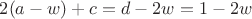$2(a-w) + c = d-2w = 1-2w$