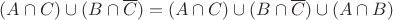$\[(A \cap C) \cup (B \cap \overline C ) = (A \cap C) \cup (B \cap \overline C ) \cup (A \cap B)\]$