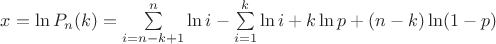 $x=\ln{P_n(k)} = \sum\limits_{i=n-k+1}^{n}\ln{i} -  \sum\limits_{i=1}^{k}\ln{i} + k\ln{p} + (n-k)\ln(1-p)$