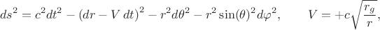 $$
ds^2 = c^2 dt^2 - \left( dr - V \, dt \right)^2 - r^2 d\theta^2 - r^2 \sin(\theta)^2 d\varphi^2,
\qquad V = + c \sqrt{\frac{r_g}{r}},
$$