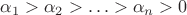 $\alpha_{1}>\alpha_{2}>\ldots>\alpha_{n}>0$