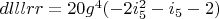 $dlllrr=20 g^4 (-2 i_5^2-i_5-2)$