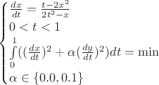 $$
\begin{cases}
\frac {dx}{dt}=\frac {t-2x^2}{2t^2-x}\\
0<t<1\\
\int\limits_0^1((\frac {dx}{dt})^2+\alpha(\frac{dy}{dt})^2)dt=\min\\
\alpha\in\lbrace0.0,0.1\rbrace
\end{cases}
$$