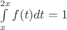 $\int\limits_x^{2x}{f(t)dt}=1$