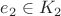 $e_2\in K_2$