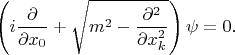 $$\left(i\frac {\partial}{\partial x_0}+\sqrt{m^2-\frac{\partial^2}{\partial x^2_k}}\right)\psi=0.$$