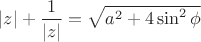 $|z|+\dfrac{1}{|z|}=\sqrt{a^{2}+4\sin^{2}\phi} $ $|z|+\dfrac{1}{|z|}=\sqrt{a^{2}+4\sin^{2}\phi} $