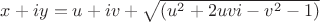 $x+iy=u+iv+\sqrt{(u^2+2uvi-v^2-1)}$