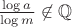 $\frac{\log a}{\log m} \not \in {\mathbb Q}$ $\frac{\log a}{\log m} \not \in {\mathbb Q}$