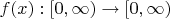 $f(x) : [0, \infty) \rightarrow [0, \infty)
