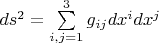 $ds^2=\sum\limits_{i,j=1}^3g_{ij}dx^idx^j$