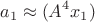 $$a_1 \approx (A^{4}x_1)$$