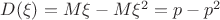 $D(\xi)=M\xi-M\xi^2=p-p^2$
