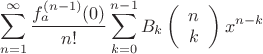 $$\sum_{n=1}^{\infty} \frac{f_a^{(n-1)}(0)}{n!}\sum _{k=0}^{n-1} B_k \left( \begin{array}{c} n \\ k \end{array} \right)x^{n-k}$$