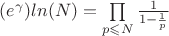 $(e^{\gamma})ln(N)=\prod\limits_{ p\leqslant{N}}{\frac {1}{1-\frac{1}{p}}}$