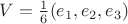 $V=\frac1{6} (e_1, e_2, e_3)$