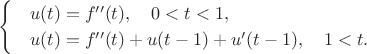 $$
\begin{cases}
&u(t) = f''(t), \quad 0 < t < 1, \\
&u(t) = f''(t) + u(t - 1) + u'(t - 1), \quad 1 < t.
\end{cases}
$$