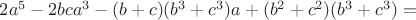 $2a^5-2bca^3-(b+c)(b^3+c^3)a+(b^2+c^2)(b^3+c^3)=$