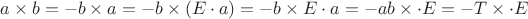 $a\times b=-b\times a=-b\times (E\cdot a)=-b\times E\cdot a=-ab\times \cdot E=-T\times \cdot E$