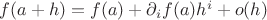 $f(a+h) = f(a) + \partial_i f (a) h^i + o(h)$