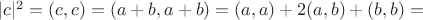 $|c|^2 =(c,c) = (a + b,a + b) = (a,a) + 2(a,b) + (b,b) = $