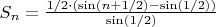 $S_n = \frac{1/2 \cdot (\sin(n + 1/2) - \sin(1/2))}{\sin(1/2)}$