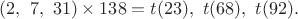 $(2,\ 7,\ 31) \times 138=t(23),\ t(68),\ t(92).$