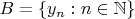 $B=\{y_n:n\in\mathbb N\}$