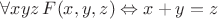$\forall x y z\, F(x, y, z) \Leftrightarrow x+y = z$