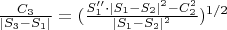 $\frac{C_3}{ | S_3 - S_1 |  } = (  \frac{S_1'' \cdot  | S_1 - S_2 |  ^2 - C_2 ^2}{ | S_1 - S_2 |  ^2} ) ^ {1/2}$