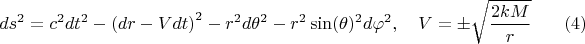 $$ds^2 = c^2 dt^2 - \left( dr - V dt \right)^2 - r^2 d\theta^2 - r^2 \sin(\theta)^2 d\varphi^2, \quad V = \pm \sqrt{\frac{2 k M}{r}} \eqno (4)$$