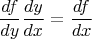 $$\frac{df}{dy}\frac{dy}{dx}=\frac{df}{dx}$$