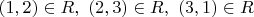 $(1,2) \in R, \ (2,3) \in R , \ (3,1) \in R$