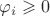 $\varphi_i\geqslant 0$
