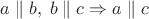 $a\parallel b, \; b\parallel c \Rightarrow a\parallel c$