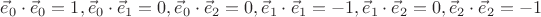 $\[
\vec e_0  \cdot \vec e_0  = 1,\vec e_0  \cdot \vec e_1  = 0,\vec e_0  \cdot \vec e_2  =  0,\vec e_1  \cdot \vec e_1  =  - 1,\vec e_1  \cdot \vec e_2  = 0,\vec e_2  \cdot \vec e_2  =  - 1
\]
$